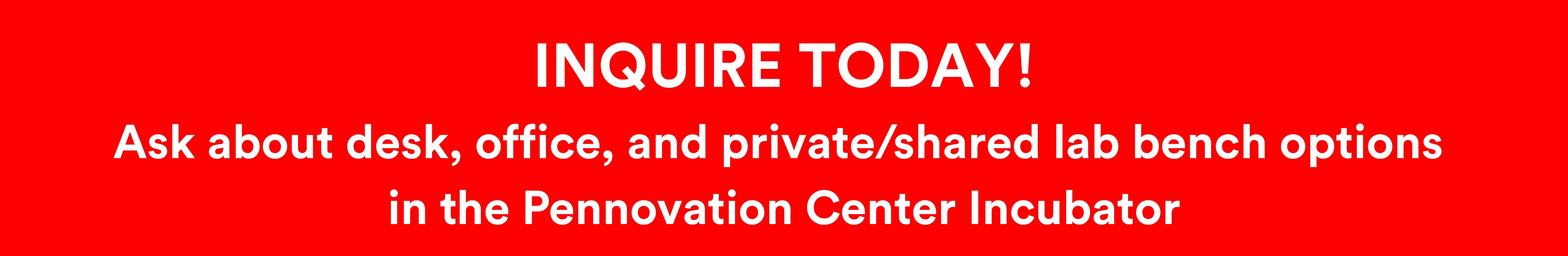 Inquire today about the Pennovation Center Incubator