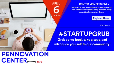 1776 Presents: #StartupGrub @Pennovation - April 6 @12PM